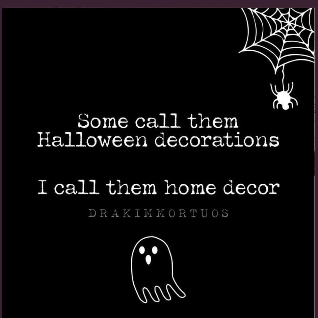 Seasonal decor? Sweetie, this is my personality.

#SpookyAllYear #HauntedAndOrganized #DrakixMortuus #SortaBalancedKindaBlunt #CaffeinateAndConquer #HotMessWithADayPlanner  #OrganizedChaos #RealLifeMagic #SassyButOrganized #BluntButLovingIt #CoffeeWineChaosRepeat #MomLifeUnfiltered #PlannerInOneHandChaosInTheOther #IntrovertEnergy #LifeWithSass #CreatingCalmInTheCrazy #HomeButMakeItHonest #RealLifeHome 
#ChaosCozy #MomOfManyRoles #PlanPrepPour
